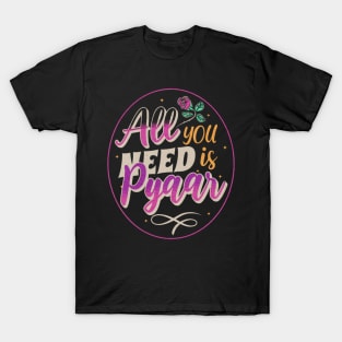 All you need is Pyaar ( Love ) , Bollywood, Indian dialogue, Desi T-Shirt